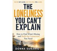 The Loneliness You Can't Explain: How to Work Out What’s Missing and Build the Kind of Connection You Actually Need