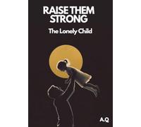 The Lonely Child: Loneliness Isn't a Life Sentence - Help Your Quiet Child Open Up, Reach Out, and Find Their People