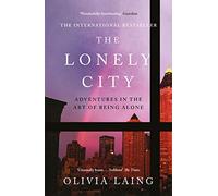 The Lonely City: Adventures in the Art of Being Alone