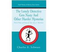 The Lonely Detective Gets Nasty And Other Murder Mysteries Charles Schwarz (Auteur)
