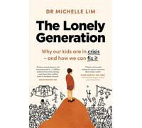The Lonely Generation Why Our Kids Are in Crisis - and How We Can Fix It - Dr. Michelle Lim - Pantera Press - ebook (ePub) - Livre