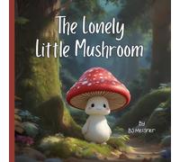 The Lonely Little Mushroom