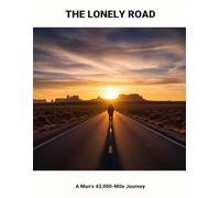 The Lonely Road: A Man'S 43,000-Mile Journey