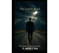 The Lonely Road: The Hidden Cost of Leadership