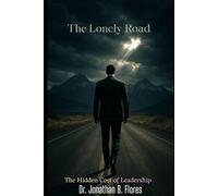 The Lonely Road: The Hidden Cost of Leadership