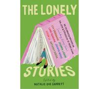 The Lonely Stories: 22 Celebrated Writers on the Joys & Struggles of Being Alone