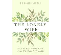 The Lonely Wife: How To Feel Whole When Your Marriage Feels Empty