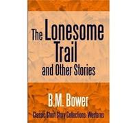 The Lonesome Trail and Other Stories - B. M. Bower - Lulu Press Inc. - Livre en Anglais B. M. BowerB. M. Bower (Auteur)