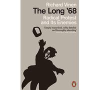 The Long '68: Radical Protest and Its Enemies