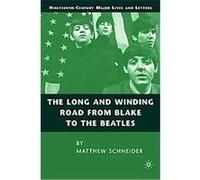 The Long and Winding Road from Blake to the Beatles, Nineteenth-century Major Lives and Letters Matthew Schneider (Auteur)