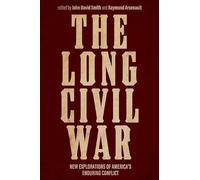 The Long Civil War: New Explorations of America's Enduring Conflict