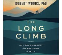 The Long Climb: One Man's Journey from Addiction to Faith