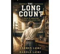 The Long Count: A Novel of Wrestling, Memory, and Stolen Time