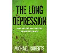 The Long Depression: How it Happened, Why It Happened, and What Happens Next