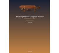 The Long Distance Caregiver's Planner: Staying Organized When You Live Miles Away