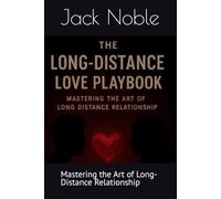 The Long-Distance Love Playbook: Mastering the Art of Long-Distance Relationship