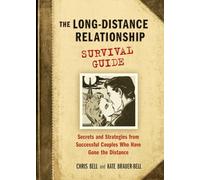 The Long-Distance Relationship Survival Guide: Secrets and Strategies from Successful Couples Who Have Gone the Distance