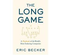 The Long Game A Playbook of the World's Most Enduring Companies - Eric Becker - Rodin Books - ebook (ePub) - Livre