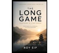 The Long Game: Calm Mind in a Fast World: Mental Stability, Focus and Recovery in an Overstimulated World