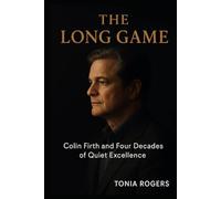 The Long Game: Colin Firth and Four Decades of Quiet Excellence