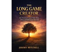 The Long Game Creator: How Monetized Creators Think About Money and Build Income That Lasts