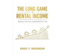 The Long Game of Rental Income: Stability, Cash Flow, and Wealth Over Time