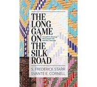 The Long Game on the Silk Road: US and EU Strategy for Central Asia and the Caucasus - [Version Originale] Inconnu (Auteur)