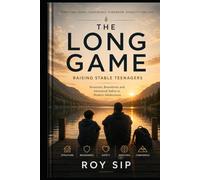 THE LONG GAME Raising Stable Teenagers: Structure, Boundaries and Emotional Safety in Modern Adolescence
