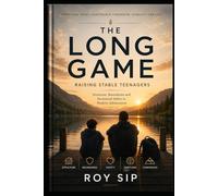 THE LONG GAME Raising Stable Teenagers: Structure, Boundaries and Emotional Safety in Modern Adolescence