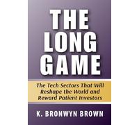 The Long Game: The Tech Sectors That Will Reshape the World and Reward Patient Investors: A Guide to Long-Term Investing in Quantum Computing, ... Tech Sectors That Will Define 2026 to 2040