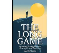 The Long Game: Turning Struggles into Strength and Success