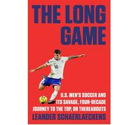 The Long Game U.S. Men's Soccer and Its Savage, Four-Decade Journey to the Top, or Thereabouts - Leander Schaerlaeckens - Viking - ebook (ePub) - Livre