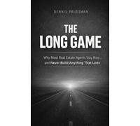 The Long Game: Why Most Real Estate Agents Stay Busy... And Never Build Anything That Lasts
