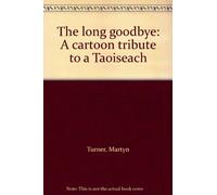 The Long Goodbye : A Cartoon Tribute to a Taoiseach Hardcover Martyn Turner