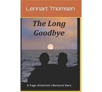 The Long Goodbye A Tragic Alzheimers Romance Story - Lennart Thomsen - Amazon Digital Services LLC KDP - Livre en Anglais Lennart ThomsenLennart Thomsen (Auteur)