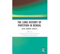 The Long History of Partition in Bengal: Event, Memory, Representations