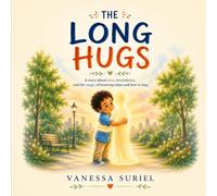 The Long Hugs: A story about love, boundary, and the power of learning when and how to hug.
