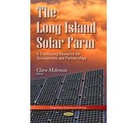 THE LONG ISLAND SOLAR FARM A TRAILBLAZ (Energy Science, Engineering and Technology) - [Livre en VO] Mckenzie C (Auteur)