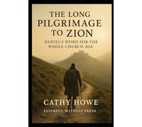 The Long Pilgrimage to Zion: Daniel's Word for the Whole Church Age