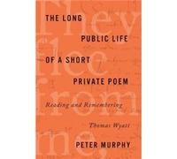 The Long Public Life of a Short Private Poem by Peter Murphy Peter Murphy (Auteur)