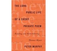 The Long Public Life of a Short Private Poem by Peter Murphy Peter Murphy (Auteur)