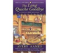 The Long Quiche Good-bye, Cheese Shop Mystery Avery Aames (Auteur)