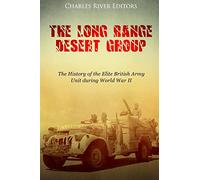 The Long Range Desert Group: The History of the Elite British Army Unit during World War II