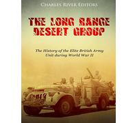 The Long Range Desert Group: The History of the Elite British Army Unit during World War II