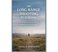 The Long-Range Shooting Playbook: A Performance System for Hunters, Competitors, and Private Shooters