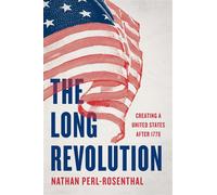 The Long Revolution Creating a United States After 1776 - Nathan Perl-Rosenthal - Basic Books - ebook (ePub) - Livre