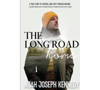 The Long Road Home: A True Story of Survival and Faith Through Nations: A soul on the run, crossing continents illegally. one teenager journey through nations in search of hope, purpose, and truth.