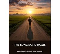 The Long Road Home: One Soldier'S Journey From Vietnam