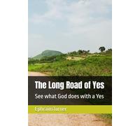 The Long Road of Yes: See what God does with a Yes