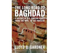 The Long Road to Baghdad: A History of U.S. Foreign Policy from the 1970s to the Present
